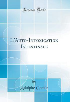 Full Download L'Auto-Intoxication Intestinale (Classic Reprint) - Adolphe Combe file in ePub