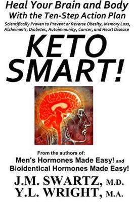Full Download Keto Smart!: Heal Your Brain and Body with the Ten-Step Action Plan Scientifically Proven to Prevent or Reverse Obesity, Memory Loss, Alzheimer's, Diabetes, Autoimmunity, Cancer, and Heart Disease - Y L Wright M a | ePub