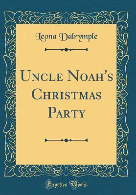 Read Uncle Noah's Christmas Party (Classic Reprint) - Leona Dalrymple file in PDF