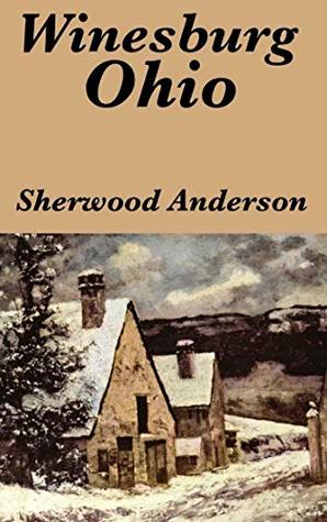 Read Online Winesburg, Ohio: A Group of Tales of Ohio Small-Town Life - Sherwood Anderson | ePub