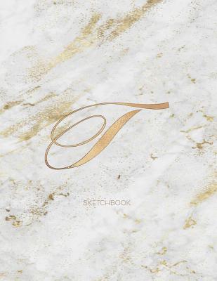 Download Sketchbook: Marble Elegant Gold Monogram Letter T Large (8.5x11) Personalized Artist Notebook and Sketchbook for Drawing, Sketching and Journaling for Teens and Adults (Workbook) - Cute Little Journals | PDF