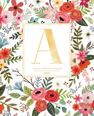 Read Weekly & Monthly Planner 2019: White Florals with Red and Colorful Flowers and Gold Monogram Letter a (7.5 X 9.25 -  file in PDF
