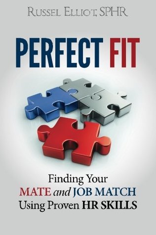 Read Perfect Fit: Finding Your Mate and Job Match Using Proven HR Skills - Russel Elliot file in ePub