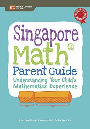 Full Download Singapore Math Parent Guide: Understanding Your Child's Mathematics Experience - Karl-Henry Romain (author) file in ePub