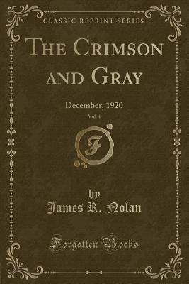 Full Download The Crimson and Gray, Vol. 4: December, 1920 (Classic Reprint) - James R. Nolan | PDF