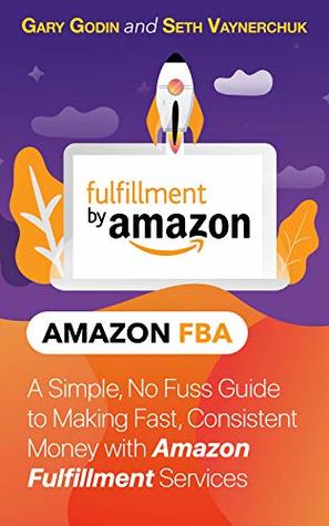 Full Download Amazon FBA: A Simple, No Fuss Guide to Making Fast, Consistent Money with Amazon Fulfillment Services - Seth Vaynerchuk file in ePub