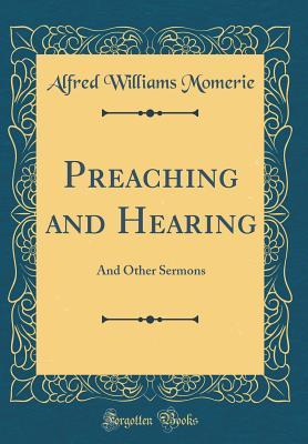 Read Preaching and Hearing: And Other Sermons (Classic Reprint) - Alfred Williams Momerie file in ePub
