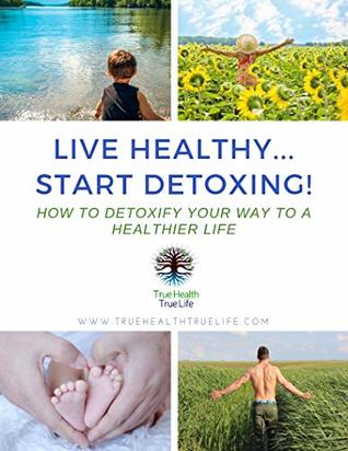 Full Download Live Healthy Start Detoxing: How to Detoxify Your Way to a Healthier Life - Michael Loguidice file in ePub