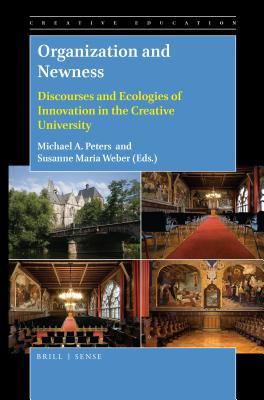 Read Organization and Newness: Discourses and Ecologies of Innovation in the Creative University - Michael A. Peters | ePub