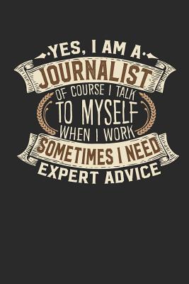 Full Download Yes, I Am a Journalist of Course I Talk to Myself When I Work Sometimes I Need Expert Advice: Journalist Notebook Journal Handlettering Logbook 110 Lined Paper Pages 6 X 9 Journalist Book I Journalist Journal I Journalist Gifts -  file in PDF