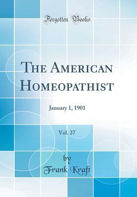 Read The American Homeopathist, Vol. 27: January 1, 1901 (Classic Reprint) - Frank Kraft file in ePub