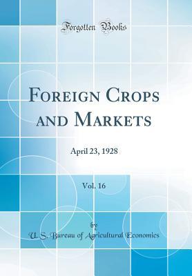 Download Foreign Crops and Markets, Vol. 16: April 23, 1928 (Classic Reprint) - U.S. Bureau of Agricultural Economics | PDF