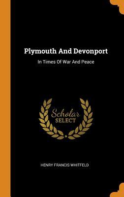 Download Plymouth and Devonport: In Times of War and Peace - Henry Francis Whitfeld file in PDF
