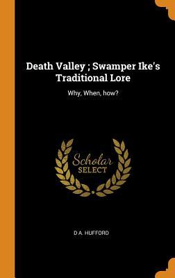 Download Death Valley; Swamper Ike's Traditional Lore: Why, When, How? - David Andrew Hufford | ePub