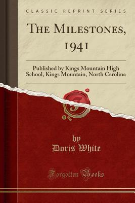 Read The Milestones, 1941: Published by Kings Mountain High School, Kings Mountain, North Carolina (Classic Reprint) - Doris White | PDF