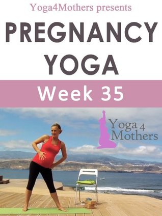 Full Download Yoga4mothers Week 35 of Pregnancy (Pregnancy Yoga Ebooks Book 25) - Christelle Donaghy file in ePub