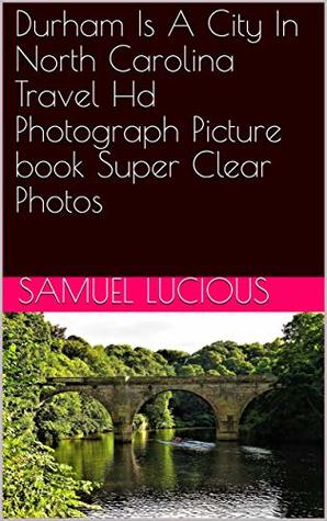 Read Online Durham Is A City In North Carolina Travel Hd Photograph Picture book Super Clear Photos - Samuel Lucious | PDF