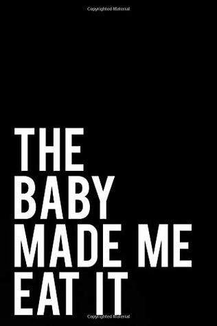 Download The Baby Made Me Eat It: 110-Page Funny Sarcastic 6”x9” Page Blank Lined Journal Mom To Be, Expecting Mom Gift -  | ePub