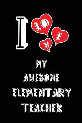 Read I Love My Awesome Elementary Teacher: Blank Lined 6x9 Love Your Elementary Teacher Journal/Notebooks as Gift for Birthday, Valentine's Day, Anniversary, Thanks Giving, Christmas, Graduation for Your Spouse, Lover, Partner, Friend, Family or Coworker. -  file in PDF