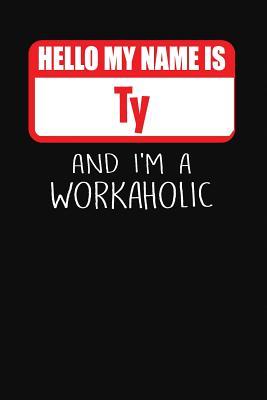 Read Online Hello My Name Is Ty: And I'm a Workaholic Lined Journal College Ruled Notebook Composition Book Diary - Mark Savage | PDF