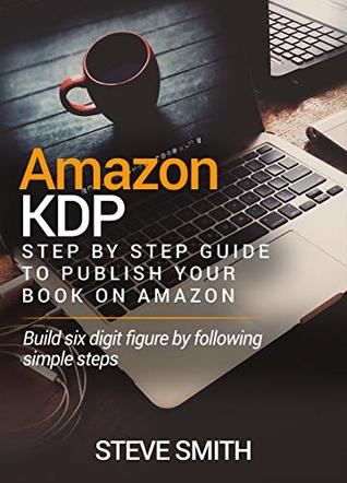 Download AMAZON KDP: Step By Step Guide to Publish Your Book On Amazon - Steve Smith | PDF