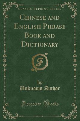Download Chinese and English Phrase Book and Dictionary (Classic Reprint) - Unknown | ePub
