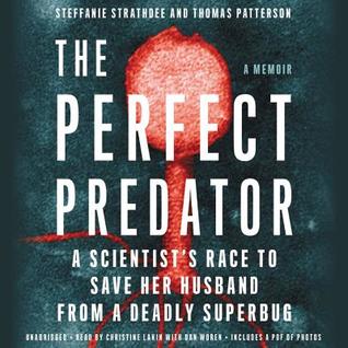 Read The Perfect Predator: A Scientist's Race to Save Her Husband from a Deadly Superbug: A Memoir - Steffanie Strathdee file in ePub