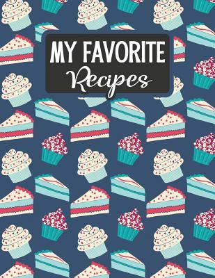 Read Online My Favorite Recipes: Blank Recipe Book - Make Your Own Custom Cookbook - Cakes and Cupcake - Sarah Moulton | PDF