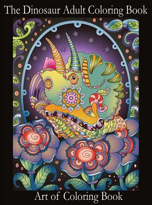 Full Download The Dinosaur Adult Coloring Book: Relieve Stress and Anxiety While You Color Thunder Lizards - Art Of ColoringBook file in PDF