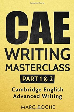 Read Online CAE Writing Masterclass (Parts 1 & 2) Cambridge English Advanced Writing (CAE Cambridge Advanced) - Marc M. Roche file in ePub