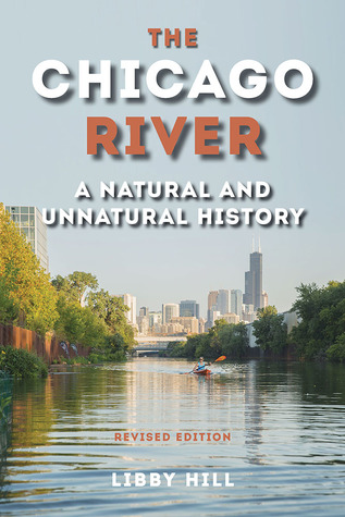 Read Online The Chicago River: A Natural and Unnatural History - Libby Hill file in ePub