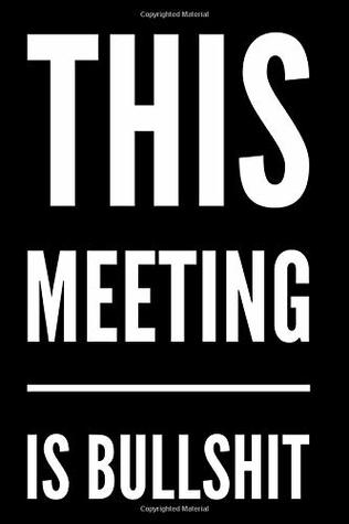 Read Online This Meeting Is Bullshit: 110-Page Funny Soft Cover Sarcastic Blank Lined Journal Makes Great Boss, Coworker or Manager Gift Idea - Graffan Press | PDF