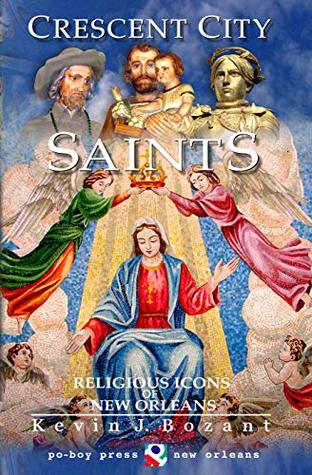 Read Online Crescent City Saints: Religious Icons of New Orleans - Kevin J. Bozant file in ePub