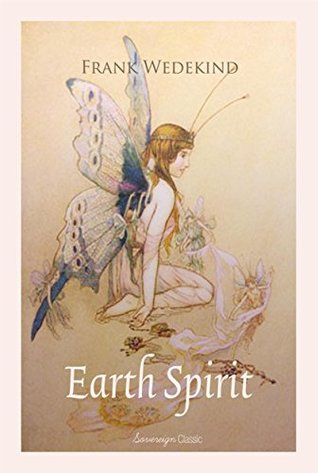 Read Earth Spirit: A Tragedy in Four Acts (World Classics) - Frank Wedekind file in ePub