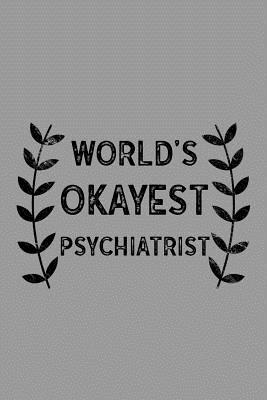 Read Online World's Okayest Psychiatrist: Notebook, Journal or Planner Size 6 X 9 110 Lined Pages Office Equipment Great Gift Idea for Christmas or Birthday for a Psychiatrist - Psychiatrist Publishing | PDF