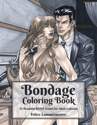Download Bondage Coloring Book: 55 Beautiful Bdsm Scenes for Adult Coloring - Felice Lammermoore | PDF