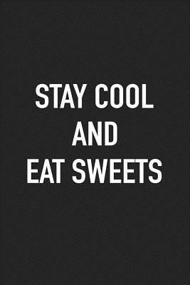 Read Online Stay Cool and Eat Sweets: A 6x9 Inch Matte Softcover Journal Notebook with 120 Blank Lined Pages -  | PDF