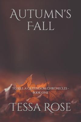 Download Autumn's Fall (To Kill a Queendom Chronicles, #1) - Tessa Rose | ePub