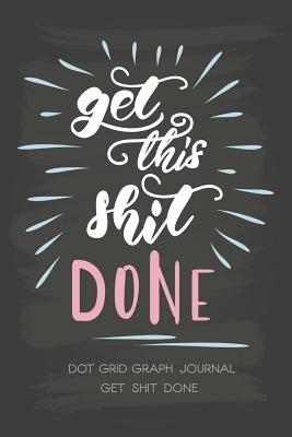 Download Get Shit Done: Dot Grid Graph Paper a Dotted Matrix and Sketch Book for Design Calligraphy - Narika Publishing | ePub