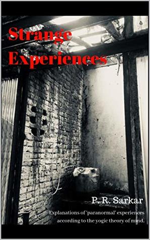 Read Strange Experiences: Explanations of 'paranormal' experiences according to the yogic theory of mind. - Prabhat Sarkar file in ePub