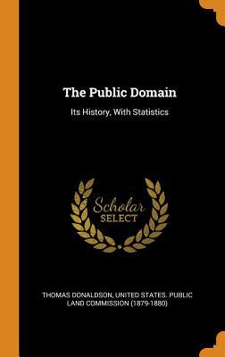 Full Download The Public Domain: Its History, with Statistics - Thomas Donaldson | ePub