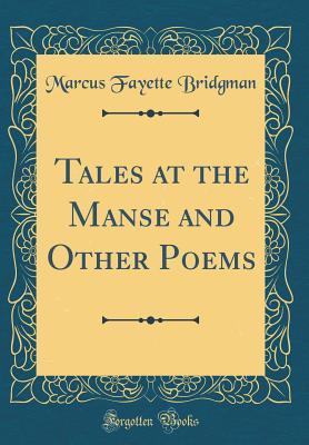 Read Online Tales at the Manse and Other Poems (Classic Reprint) - Marcus Fayette Bridgman | PDF