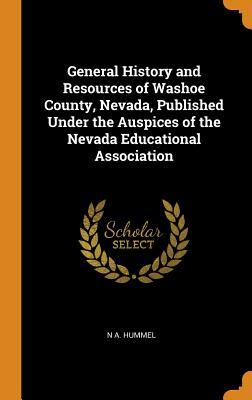 Full Download General History and Resources of Washoe County, Nevada, Published Under the Auspices of the Nevada Educational Association - N a Hummel | PDF