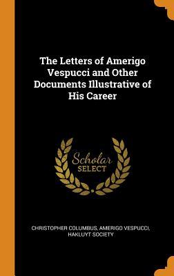 Full Download The Letters of Amerigo Vespucci and Other Documents Illustrative of His Career - Christopher Columbus file in PDF