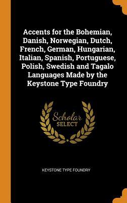 Read Accents for the Bohemian, Danish, Norwegian, Dutch, French, German, Hungarian, Italian, Spanish, Portuguese, Polish, Swedish and Tagalo Languages Made by the Keystone Type Foundry - Keystone Type Foundry file in ePub