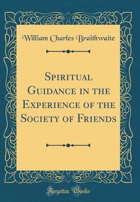 Download Spiritual Guidance in the Experience of the Society of Friends (Classic Reprint) - William Charles Braithwaite | ePub