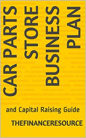Read Car Parts Store Business Plan: and Capital Raising Guide - TheFinanceResource file in ePub