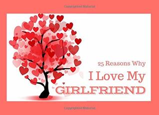Full Download Reasons Why I Love My Girlfriend: What I Love About You Book - Colorful inspiring pages with prompts - Fill in blanks to make a romantic gift for for Girlfriend at Christmas or on Valentines Day - Raleigh Rose | ePub