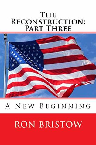 Full Download The Reconstruction: Part Three: A New Beginning (The Freedom Trilogy Book 1) - Ron Bristow file in ePub
