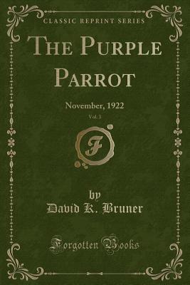 Full Download The Purple Parrot, Vol. 3: November, 1922 (Classic Reprint) - David K Bruner | PDF
